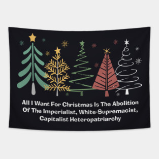 All I Want For Christmas Is The Abolition Of The Imperialist, White-Supremacist, Capitalist Heteropatriarchy Tapestry