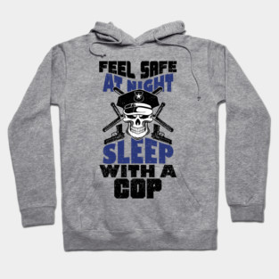 Feel Safe At Night Sleep With A Cop Law Enforcement Joke Hoodie