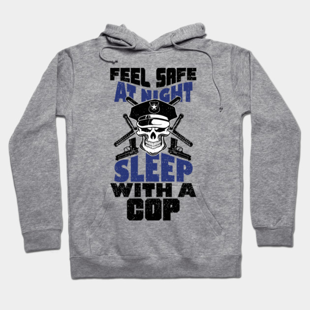 Feel Safe At Night Sleep With A Cop Law Enforcement Joke Hoodie by Anticorporati