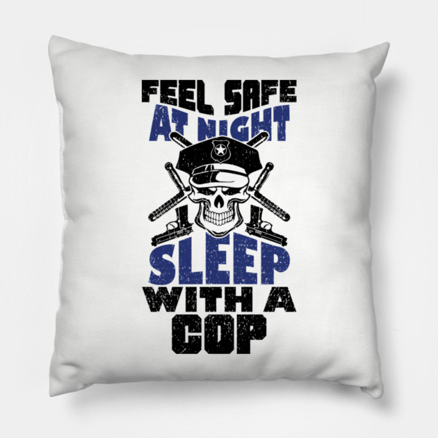 Feel Safe At Night Sleep With A Cop Law Enforcement Joke Pillow by Anticorporati