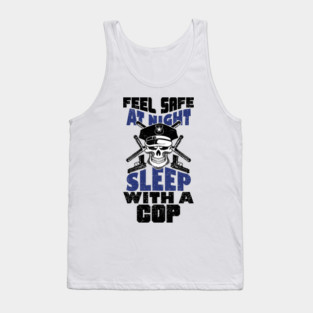 Feel Safe At Night Sleep With A Cop Law Enforcement Joke Tank Top