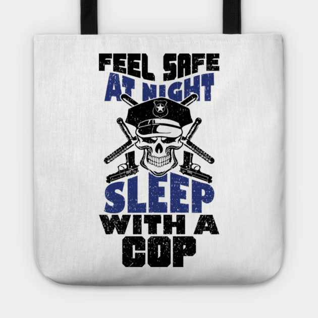 Feel Safe At Night Sleep With A Cop Law Enforcement Joke Tote by Anticorporati