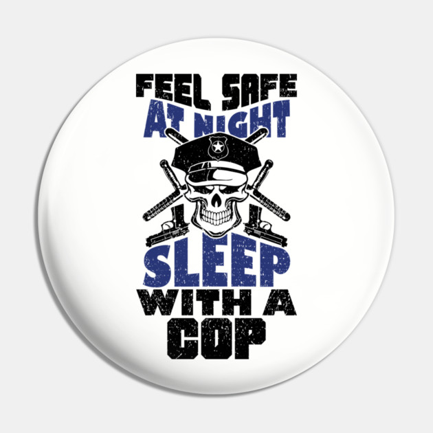 Feel Safe At Night Sleep With A Cop Law Enforcement Joke Pin by Anticorporati