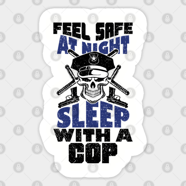 Feel Safe At Night Sleep With A Cop Law Enforcement Joke Sticker by Anticorporati