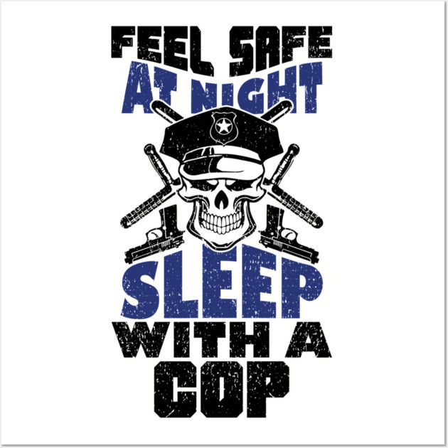 Feel Safe At Night Sleep With A Cop Law Enforcement Joke Wall Art by Anticorporati