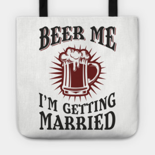 Beer Me I'm Getting Married Bachelor Party Tote