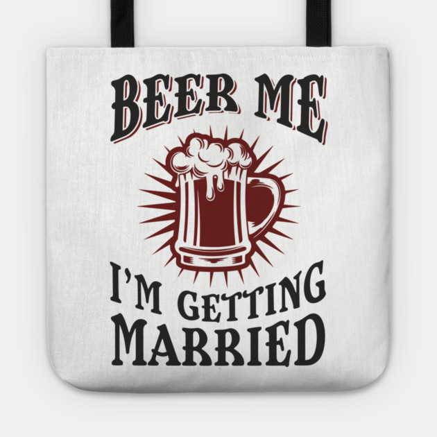 Beer Me I'm Getting Married Bachelor Party Tote by Anticorporati