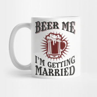 Beer Me I'm Getting Married Bachelor Party Mug