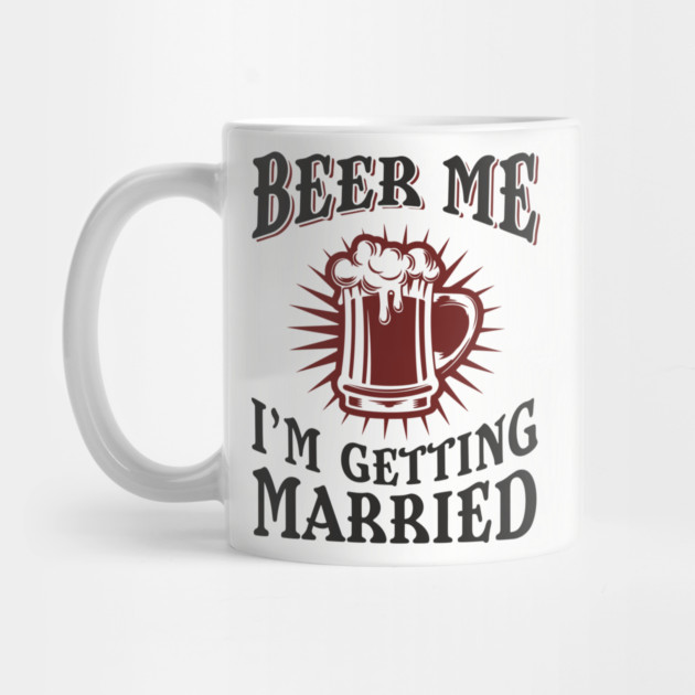Beer Me I'm Getting Married Bachelor Party by Anticorporati