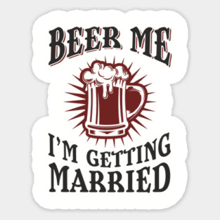 Beer Me I'm Getting Married Bachelor Party Magnet