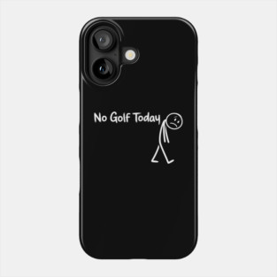 Funny Golf Lover No Golf Today Phone Case