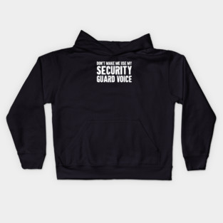 Don't Make Me Use My Security Guard Voice - Funny Security Guard Humor Kids Hoodie
