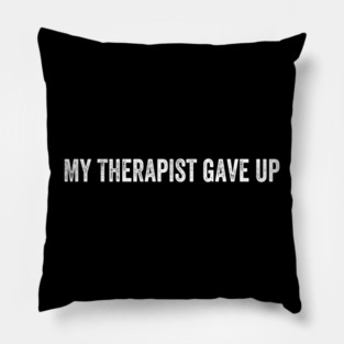 My Therapist gave up Pillow
