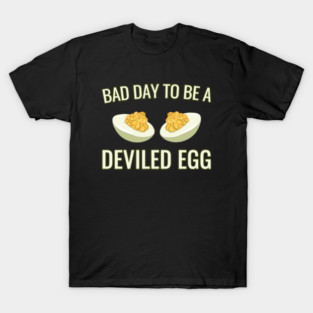 Bad Day To Be A Deviled Egg T-Shirt