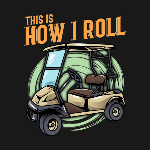 Funny This Is How I Roll Golf Cart Pun Golfer This Is How I Roll