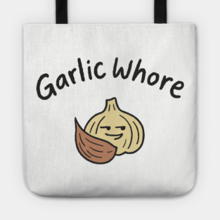 Garlic Whore Cheeky Foodie Life Tote