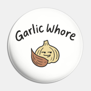 Garlic Whore Cheeky Foodie Life Pin
