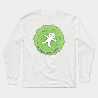 Go touch some grass Long Sleeve T-Shirt