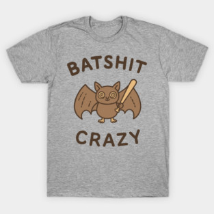 Batshit Crazy Mental Breakdown T-Shirt
