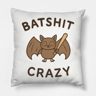 Batshit Crazy Mental Breakdown Pillow