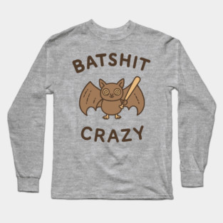 Batshit Crazy Mental Breakdown Long Sleeve T-Shirt