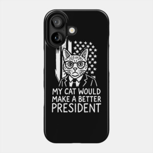 My Cat Would Make a Better President Political Satire Phone Case