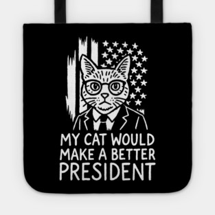 My Cat Would Make a Better President Political Satire Tote