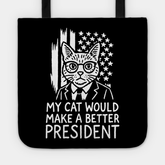 My Cat Would Make a Better President Political Satire Tote by Anticorporati