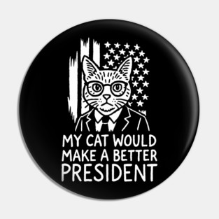 My Cat Would Make a Better President Political Satire Pin