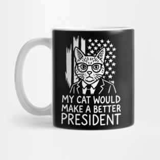 My Cat Would Make a Better President Political Satire Mug