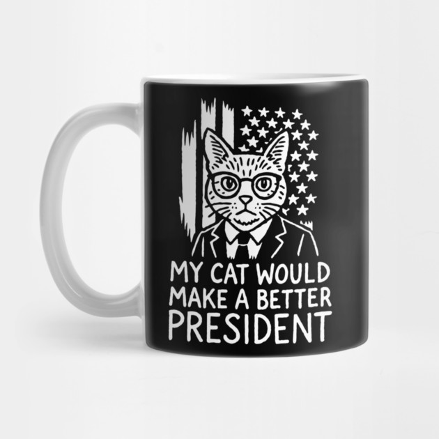 My Cat Would Make a Better President Political Satire by Anticorporati