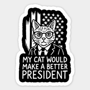 My Cat Would Make a Better President Political Satire Magnet