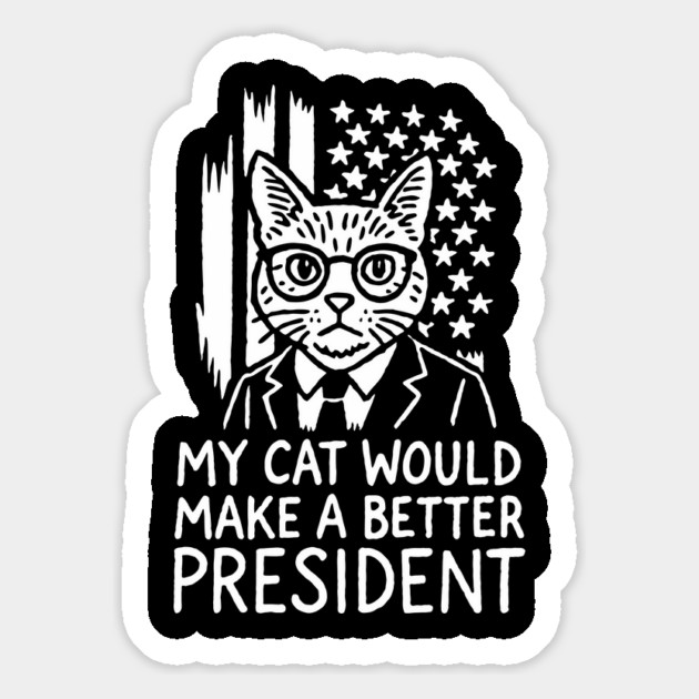 My Cat Would Make a Better President Political Satire Magnet by Anticorporati