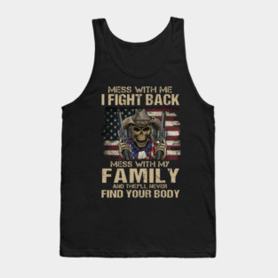 Mess With Me I Fight Back Mess With My Family And They'll Never Find Your Body U.S Veterans Tank Top