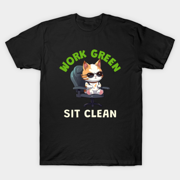 Work Green Sit Clean Healthy Workplace T-Shirt by Lamount Tees