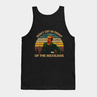 Vintage Once Upon A Time Art Hollywood - Don'T Cry In Front Of The Mexicans Tank Top