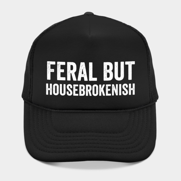 Feral But Housebrokenish, funny saying by Luxinda
