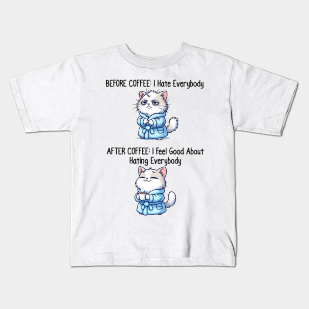 Cute Cat: Before Coffee I Hate Everybody. After Coffee I Feel Good About Hating Everybody, funny before / after coffee design Kids T-Shirt by Luxinda