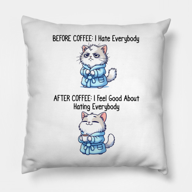 Cute Cat: Before Coffee I Hate Everybody. After Coffee I Feel Good About Hating Everybody, funny before / after coffee design Pillow by Luxinda