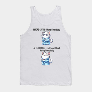 Cute Cat: Before Coffee I Hate Everybody. After Coffee I Feel Good About Hating Everybody, funny before / after coffee design Tank Top