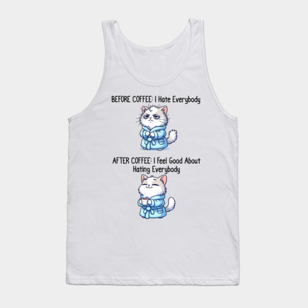Cute Cat: Before Coffee I Hate Everybody. After Coffee I Feel Good About Hating Everybody, funny before / after coffee design Tank Top by Luxinda