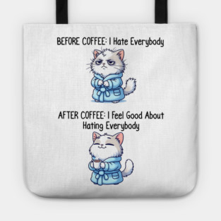 Cute Cat: Before Coffee I Hate Everybody. After Coffee I Feel Good About Hating Everybody, funny before / after coffee design Tote