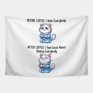 Cute Cat: Before Coffee I Hate Everybody. After Coffee I Feel Good About Hating Everybody, funny before / after coffee design Tapestry