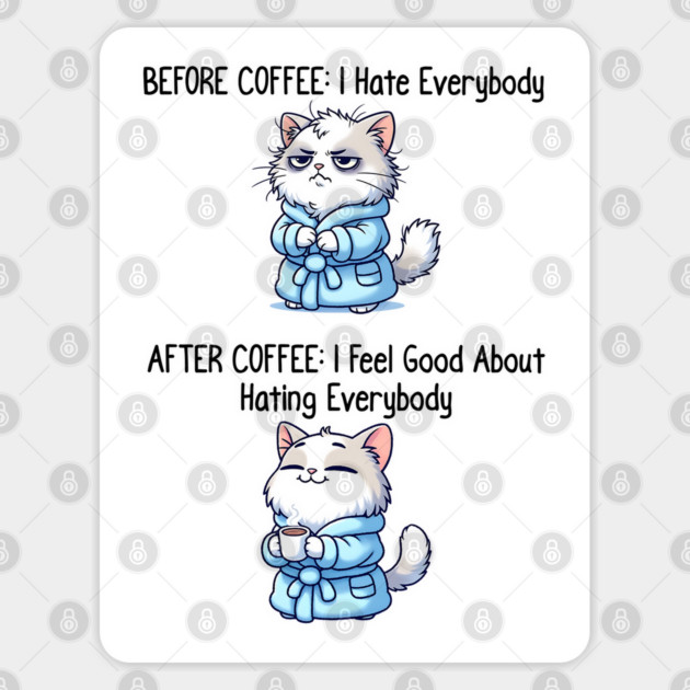 Cute Cat: Before Coffee I Hate Everybody. After Coffee I Feel Good About Hating Everybody, funny before / after coffee design Sticker by Luxinda