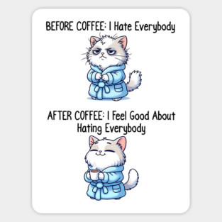 Cute Cat: Before Coffee I Hate Everybody. After Coffee I Feel Good About Hating Everybody, funny before / after coffee design Magnet