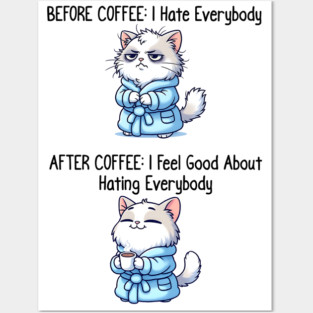 Cute Cat: Before Coffee I Hate Everybody. After Coffee I Feel Good About Hating Everybody, funny before / after coffee design Posters and Art
