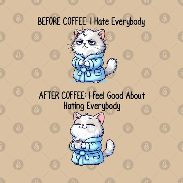 Cute Cat: Before Coffee I Hate Everybody. After Coffee I Feel Good About Hating Everybody, funny before / after coffee design by Luxinda