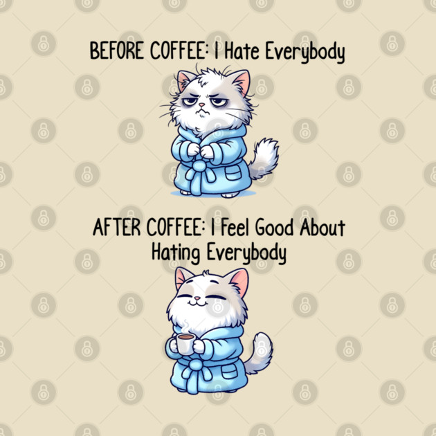 Cute Cat: Before Coffee I Hate Everybody. After Coffee I Feel Good About Hating Everybody, funny before / after coffee design by Luxinda