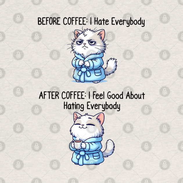Cute Cat: Before Coffee I Hate Everybody. After Coffee I Feel Good About Hating Everybody, funny before / after coffee design by Luxinda