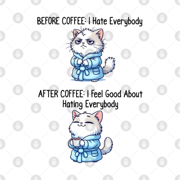 Cute Cat: Before Coffee I Hate Everybody. After Coffee I Feel Good About Hating Everybody, funny before / after coffee design by Luxinda